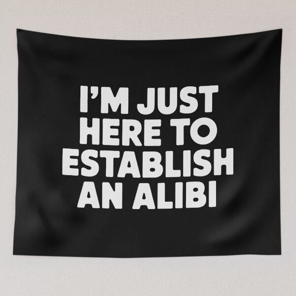 Item preview, I'm just here to establish an alibi designed and sold by tachyon273.