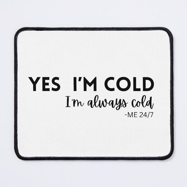 Item preview, Yes I'm Cold I’m Always Cold! designed and sold by miixart.