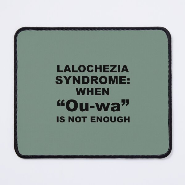 Item preview, Lalochezia Syndrome - When Ou-wa Is Not Enough designed and sold by taiche.