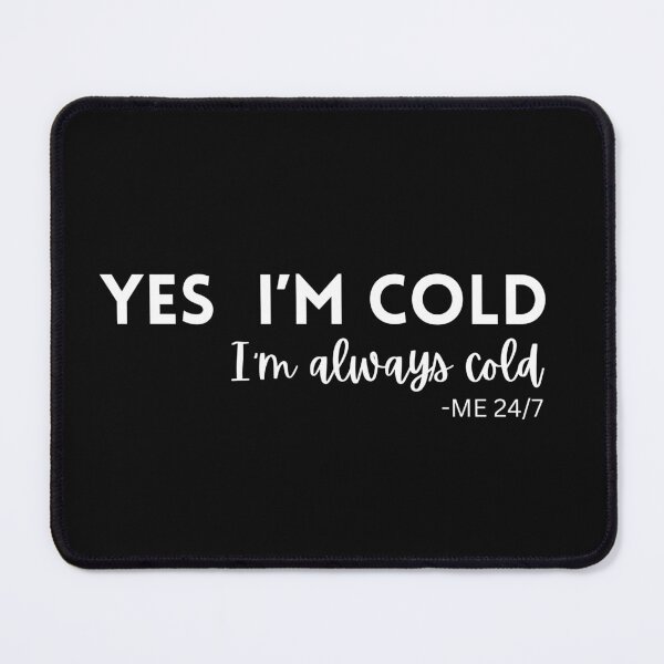 Item preview, Yes I'm Cold! I’m Always Cold! designed and sold by miixart.