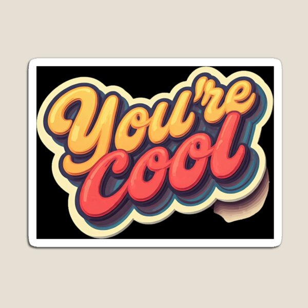 You're Cool Magnet