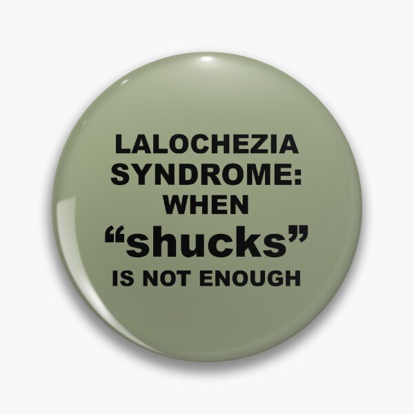 Item preview, Lalochezia Syndrome - When Shucks Is Not Enough designed and sold by taiche.