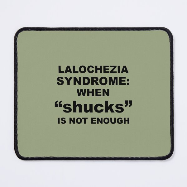 Item preview, Lalochezia Syndrome - When Shucks Is Not Enough designed and sold by taiche.