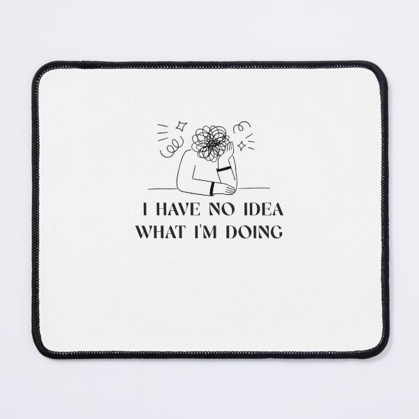 Item preview, I have no idea what I'm doing designed and sold by Grofler.