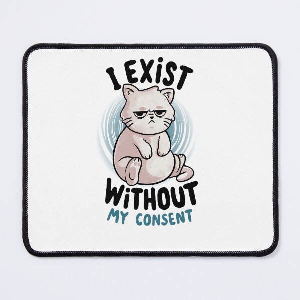 Item preview, I Exist Without My Consent - Cute Angry Chubby Cat Sarcasm Funny Gift designed and sold by EduEly.