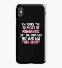I'm Sorry The Most Romantic Present You Received This Year Was This Shirt iPhone Case