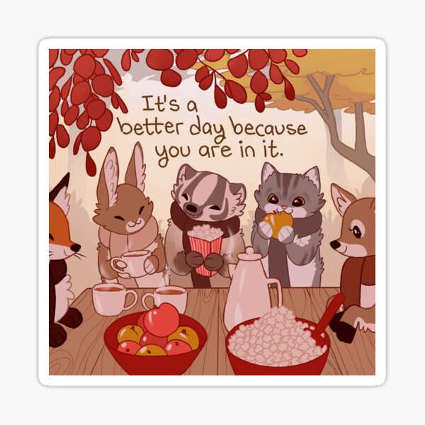 Item preview, "It's a Better Day Because You Are In It" Autumn Animal Friends designed and sold by thelatestkate.