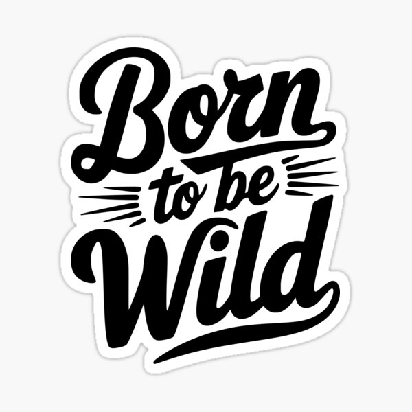 Born To Be Wild Inspirational Quote Sticker