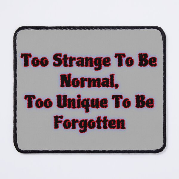 Item preview, Too strange to be normal, too unique to be forgotten designed and sold by RadManDesigns.
