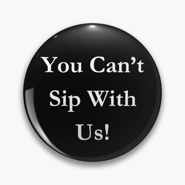 Item preview, You Can't Sip With Us. Classic Black Tee designed and sold by GeekySexyCool.