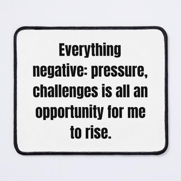 Item preview, Everything negative: pressure, challenges is all an opportunity for me to rise. designed and sold by Tri-point12.