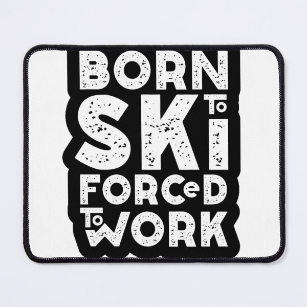 Item preview, Born To Ski Forced To Work designed and sold by UZRWRLD .