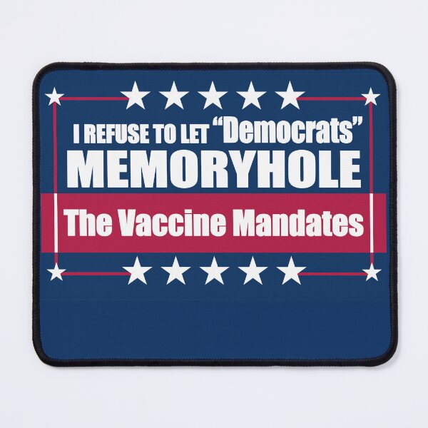 Item preview, I Refuse to Let "Democrats" Memoryhole The Vaccine Mandates designed and sold by Swabcraft.