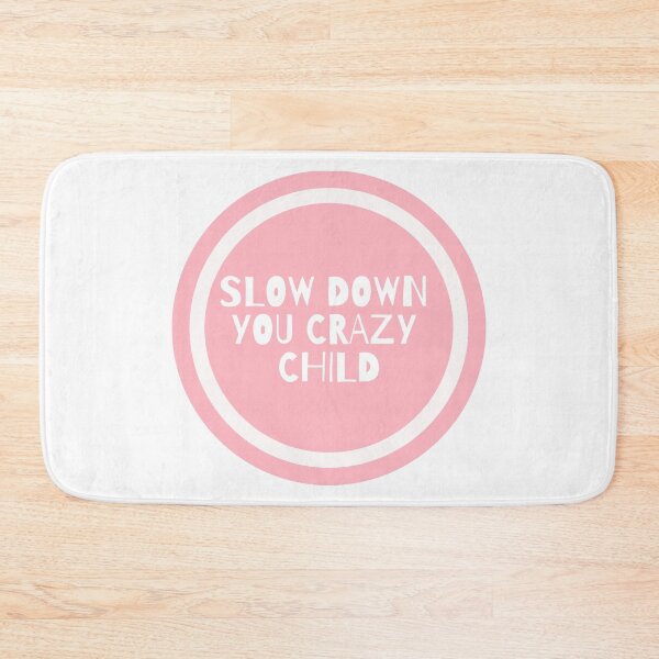 Item preview, Slow Down You Crazy Child  designed and sold by CharmStudio.