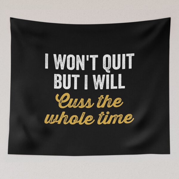 Item preview, I Won't Quit But I Will Cuss The Whole Time designed and sold by kevzadevinca.