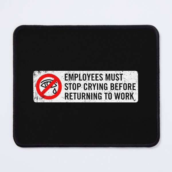 Item preview, Employees Must Stop Crying Before Returning to Work designed and sold by zhilwahesani.