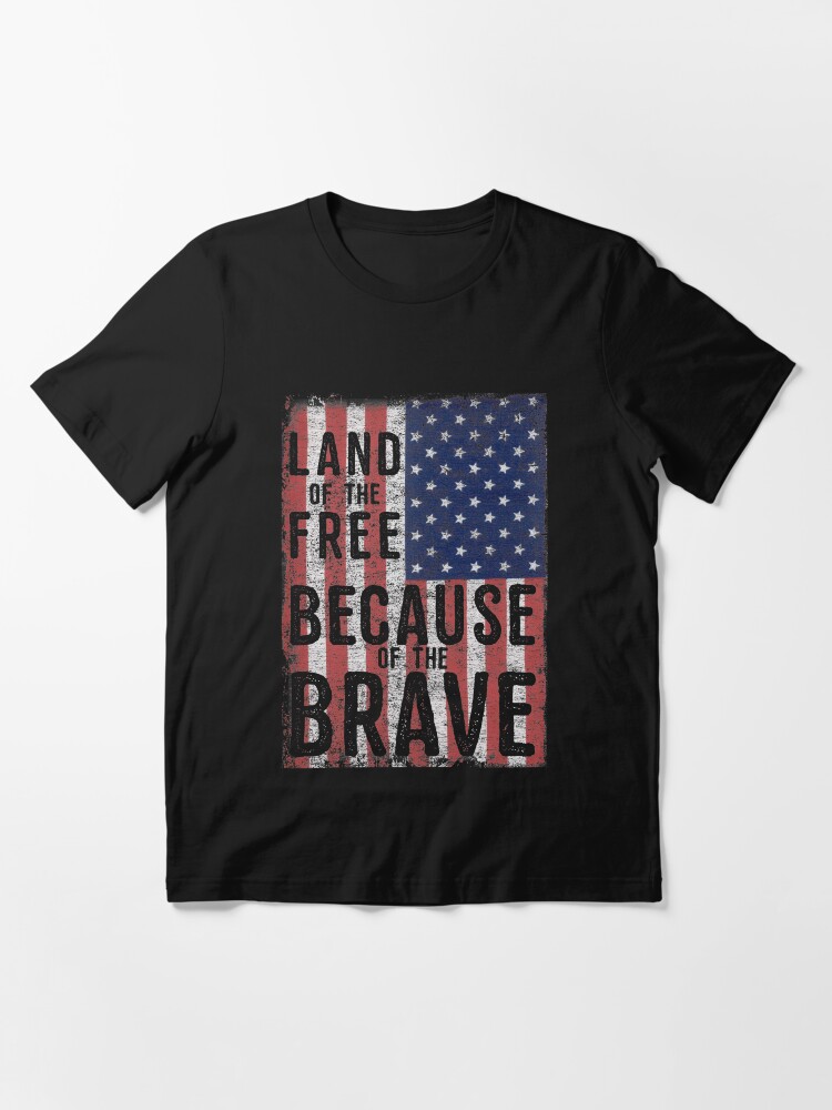 land of the free because of the brave shirt