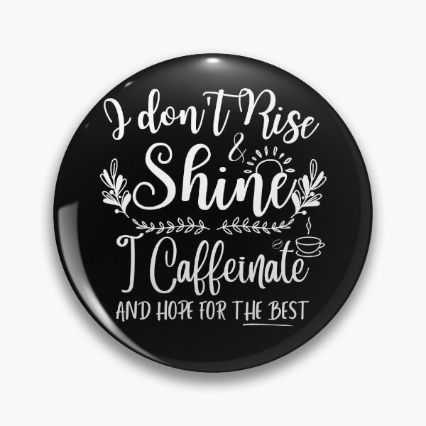 Item preview, I Don't Rise & Shine I Caffeinate And Hope For The Best  designed and sold by thebest-2studio.