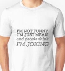 I'm Not Funny I'm Just Mean And People Think I'm Joking Unisex T-Shirt