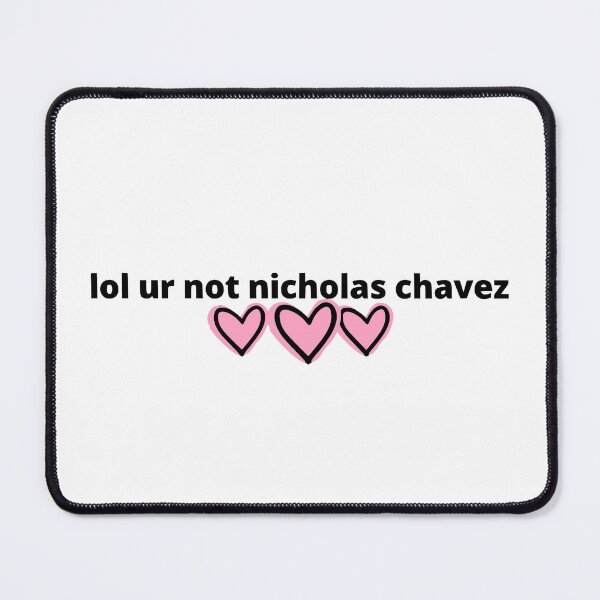Item preview, lol ur not nicholas chavez designed and sold by humnoo.