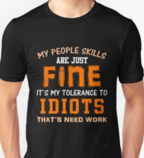My People Skills Are Fine It's My Tolerance To Idiots That Needs Work Unisex T-Shirt