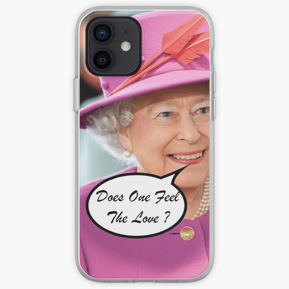 "The British Queen Elizabeth II Does One Feel The Love" iPhone Case