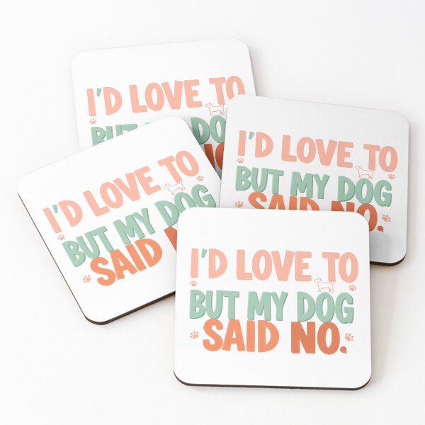 Item preview, I'd Love To But My Dog Said No designed and sold by Zynea.
