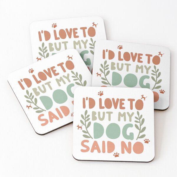 Item preview, I'd Love To But My Dog Said No designed and sold by Zynea.