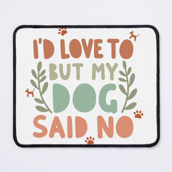 Item preview, I'd Love To But My Dog Said No designed and sold by Zynea.