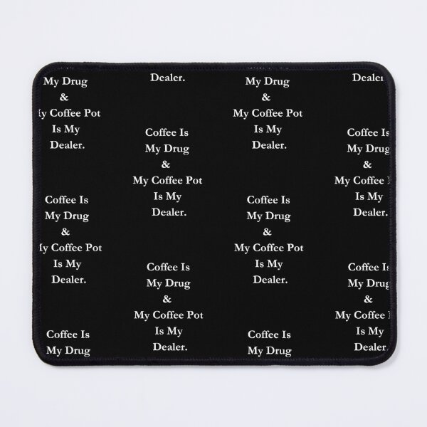 Item preview, Coffee Is My Drug &  My Coffee Pot Is My  Dealer. Classic Black Tee designed and sold by GeekySexyCool.
