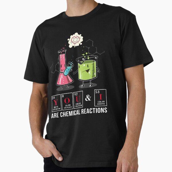 Funny Chemistry T Shirt Gift-You and I Are Chemical Reaction for