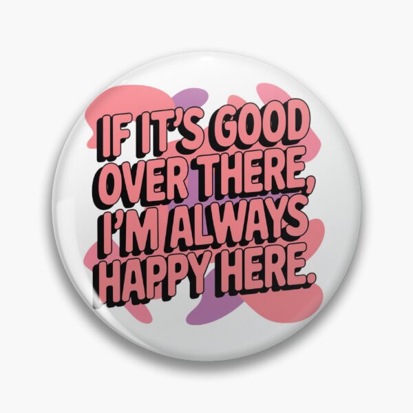 Item preview, If it’s good over there, I’m always happy here. designed and sold by Daofa.