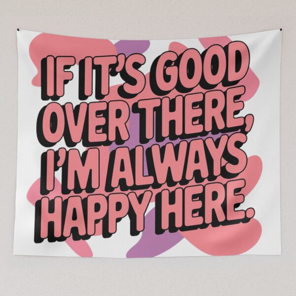 Item preview, If it’s good over there, I’m always happy here. designed and sold by Daofa.