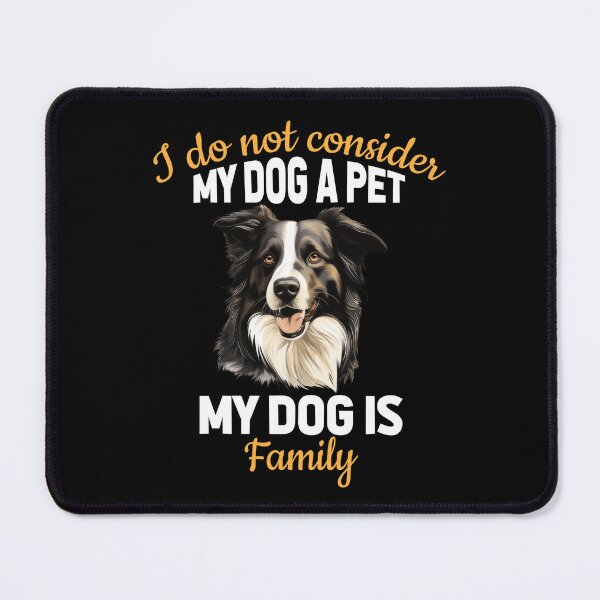 Item preview, Border Collie I Do Not Consider My Dog Pet My Dog Is Family designed and sold by fantasticdesign.
