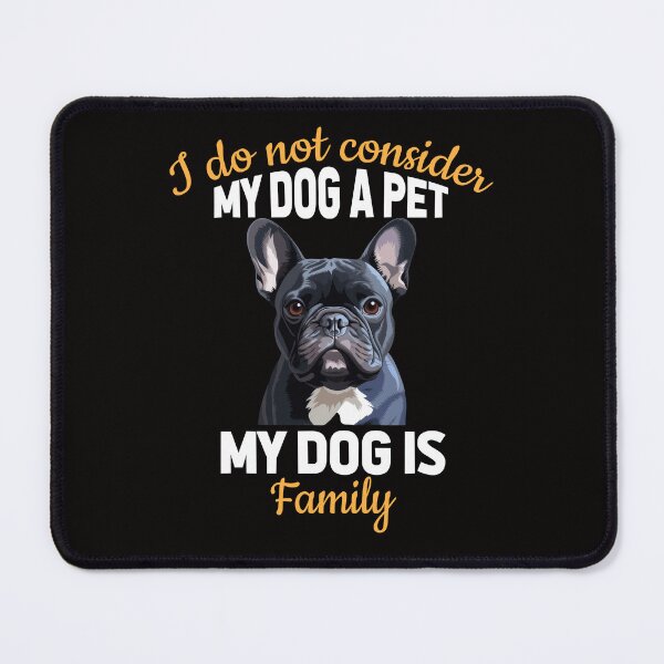 Item preview, French Bulldog I Do Not Consider My Dog  Pet My Dog Is Family designed and sold by fantasticdesign.