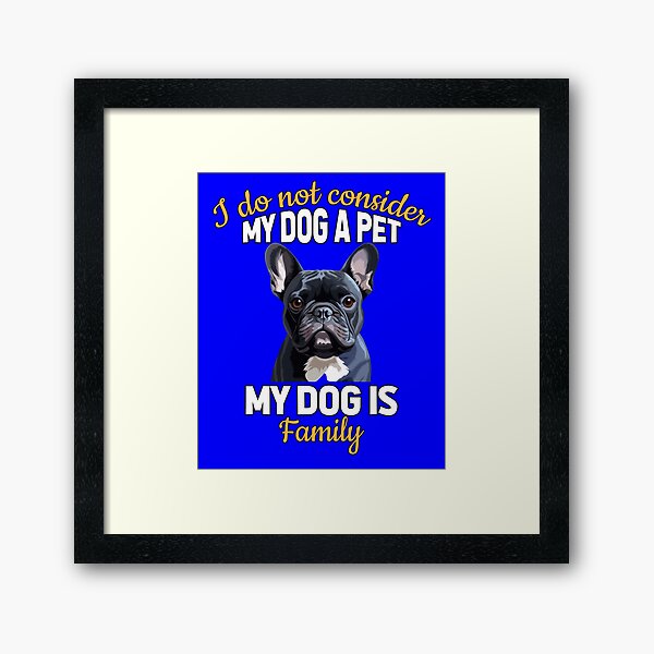 Item preview, French Bulldog I Do Not Consider My Dog  Pet My Dog Is Family designed and sold by fantasticdesign.