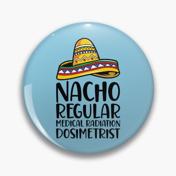 Item preview, Funny Dosimetrist - Nacho Regular Medical Radiation Dosimetrist designed and sold by kamrankhan.