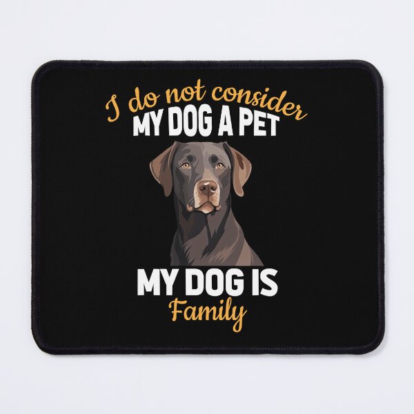 Item preview, Labrador Retriever I Do Not Consider My Dog A Pet My Dog Is Family designed and sold by fantasticdesign.