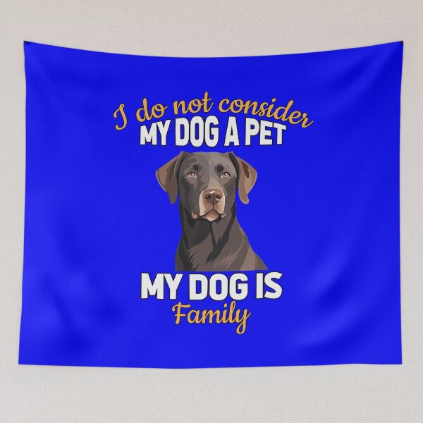 Artikelvorschau, Labrador Retriever Ich betrachte meinen Hund nicht als Haustier, mein Hund gehört zur Familie entworfen und verkauft von fantasticdesign.