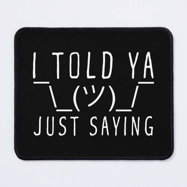 Item preview, I TOLD YA Just Saying Shrug Gesture designed and sold by MEMES-GER.
