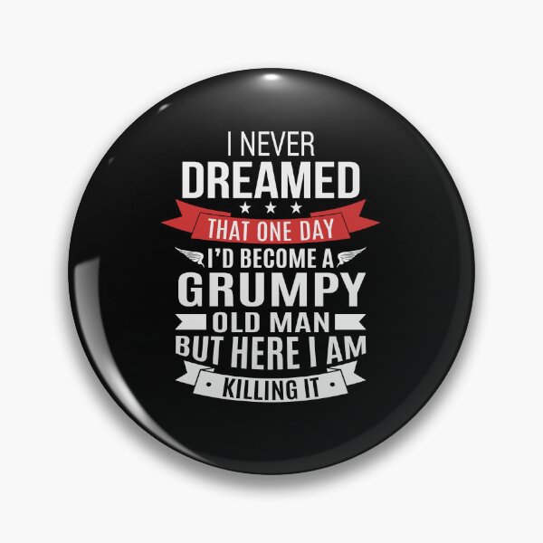 Item preview, I Never Dreamed That One Day Id Become Grumpy Old Man But Here I Am Killing It Fathers Day Gift designed and sold by PNGShop.
