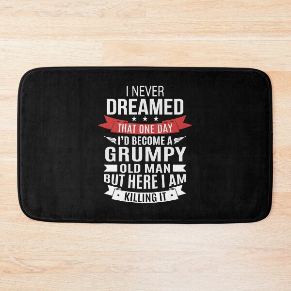 Item preview, I Never Dreamed That One Day Id Become Grumpy Old Man But Here I Am Killing It Fathers Day Gift designed and sold by PNGShop.