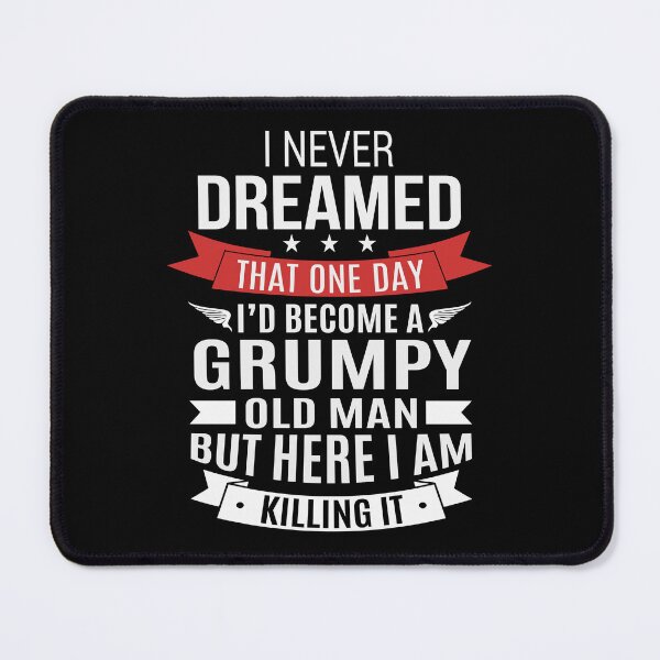 Item preview, I Never Dreamed That One Day Id Become Grumpy Old Man But Here I Am Killing It Fathers Day Gift designed and sold by PNGShop.