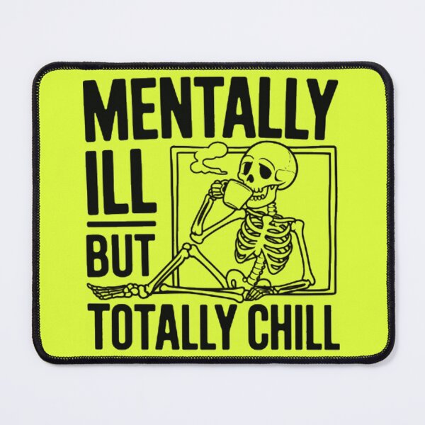Item preview, Mentally Ill But Totally Chill Skeleton designed and sold by Hotshots Design.
