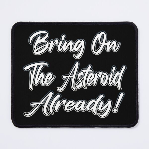 Item preview, Bring On The Asteroid Already designed and sold by Shawnsonartshop.