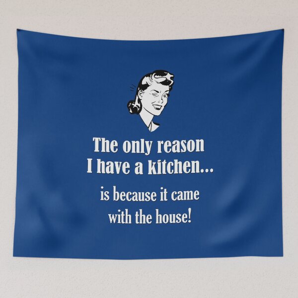 Item preview, The only reason I have a kitchen...is because it came with the house! designed and sold by Say What You Need To Say!.
