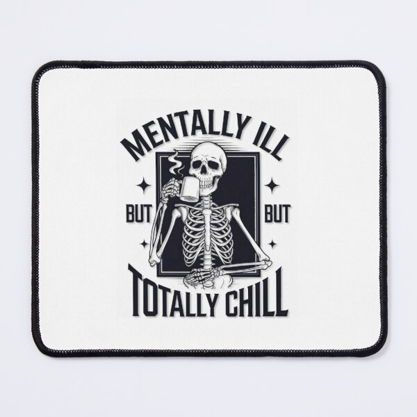 Item preview, Mentally Ill But Totally Chill Skeleton designed and sold by Hotshots Design.