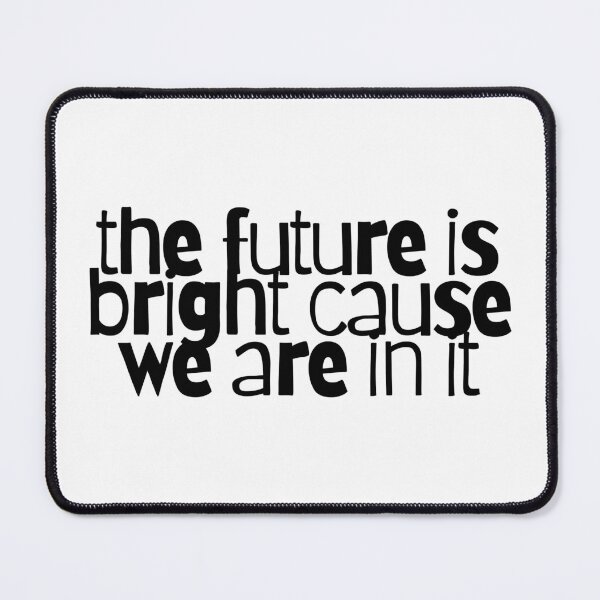 Item preview, the future is bright cause we are in it designed and sold by CharmStudio.