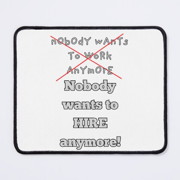 Item preview, Nobody Wants to Hire Anymore! designed and sold by AmazingAmanda42.