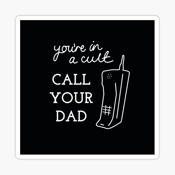 you-re-in-a-cult-call-your-dad-sticker-by-caitlinmcg4-redbubble